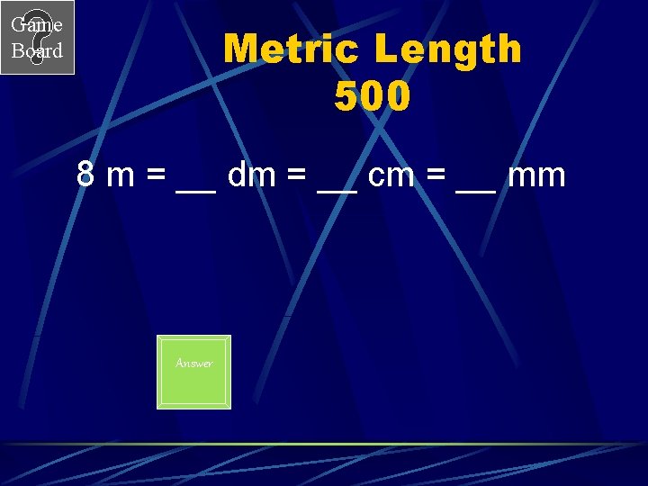 Game Board Metric Length 500 8 m = __ dm = __ cm =