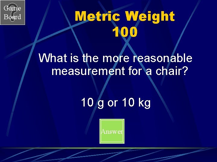 Game Board Metric Weight 100 What is the more reasonable measurement for a chair?