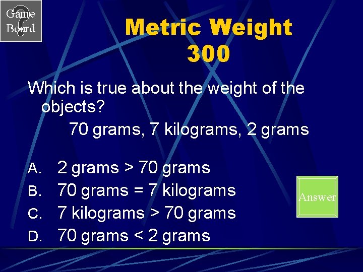 Game Board Metric Weight 300 Which is true about the weight of the objects?