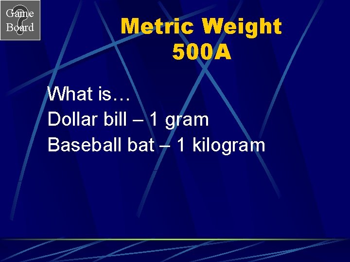 Game Board Metric Weight 500 A What is… Dollar bill – 1 gram Baseball