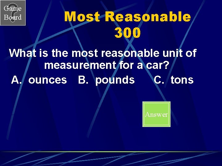 Game Board Most Reasonable 300 What is the most reasonable unit of measurement for