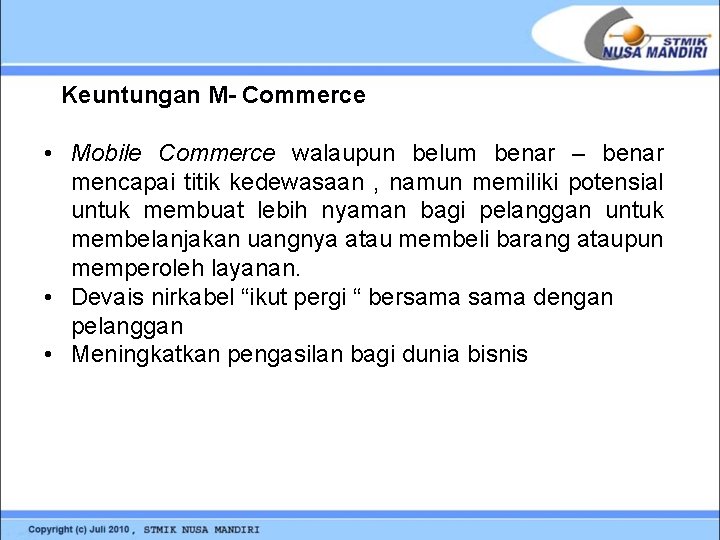 Keuntungan M- Commerce • Mobile Commerce walaupun belum benar – benar mencapai titik kedewasaan