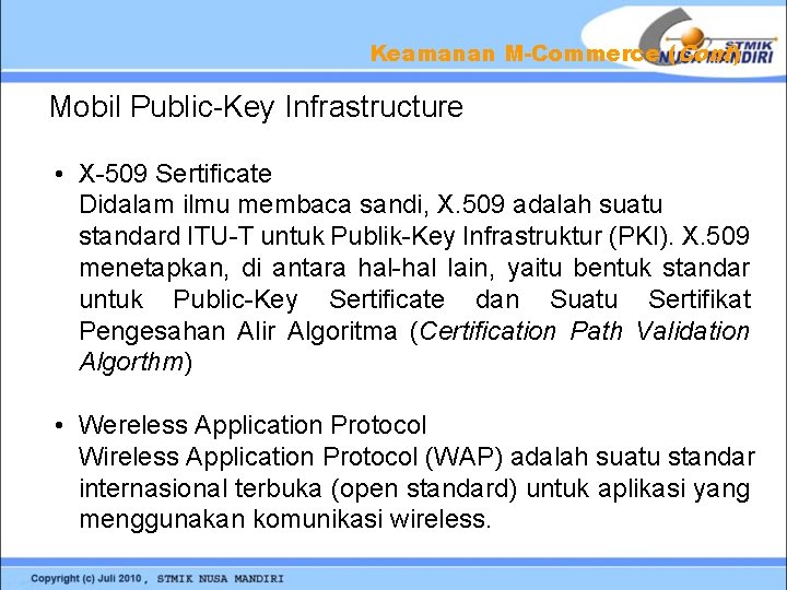 Keamanan M-Commerce (Cont) Mobil Public-Key Infrastructure • X-509 Sertificate Didalam ilmu membaca sandi, X.