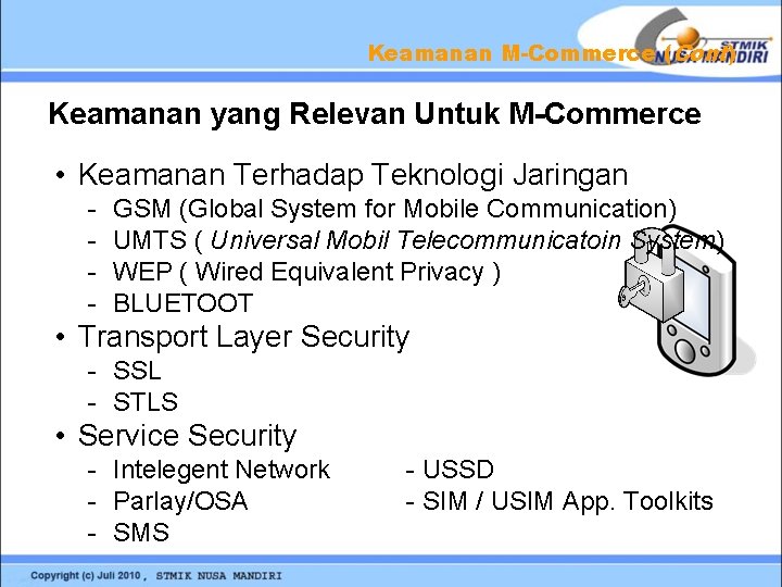 Keamanan M-Commerce (Cont) Keamanan yang Relevan Untuk M-Commerce • Keamanan Terhadap Teknologi Jaringan -