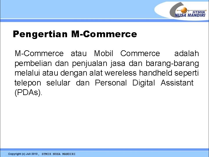 Pengertian M-Commerce atau Mobil Commerce adalah pembelian dan penjualan jasa dan barang-barang melalui atau