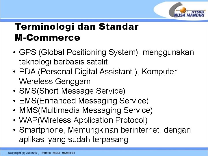 Terminologi dan Standar M-Commerce • GPS (Global Positioning System), menggunakan teknologi berbasis satelit •