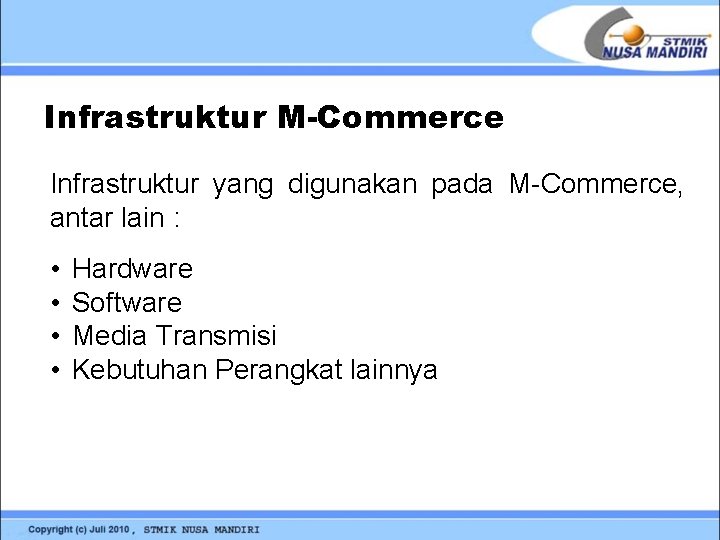 Infrastruktur M-Commerce Infrastruktur yang digunakan pada M-Commerce, antar lain : • • Hardware Software