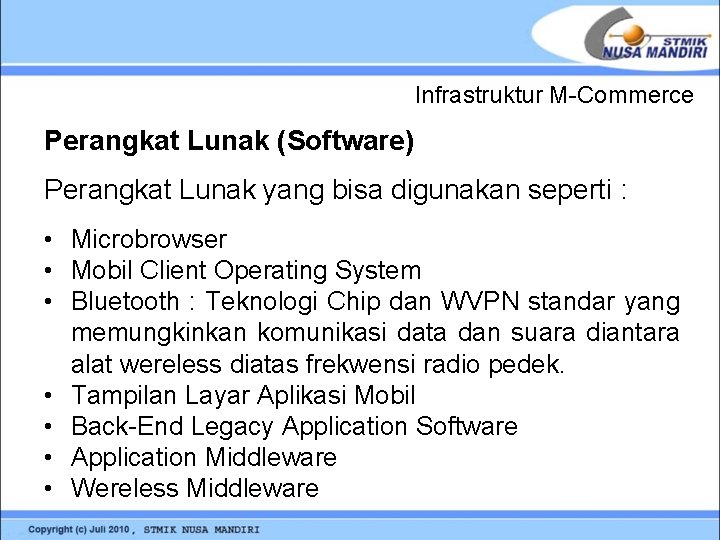 Infrastruktur M-Commerce Perangkat Lunak (Software) Perangkat Lunak yang bisa digunakan seperti : • Microbrowser