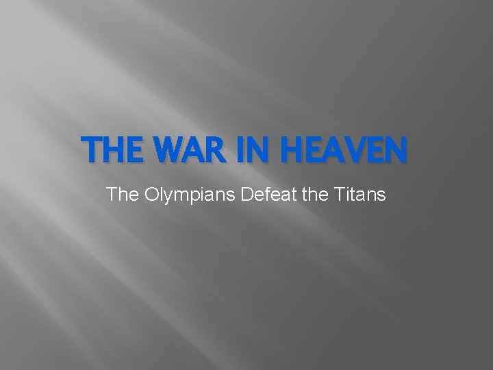 THE WAR IN HEAVEN The Olympians Defeat the Titans 