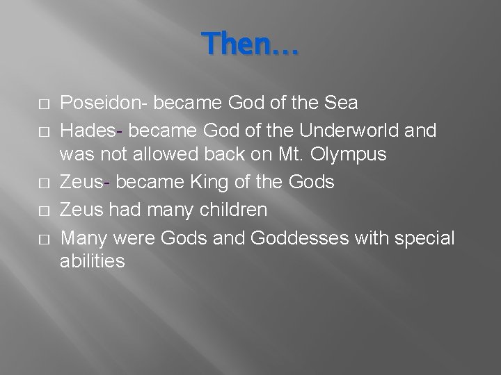 Then… � � � Poseidon- became God of the Sea Hades- became God of