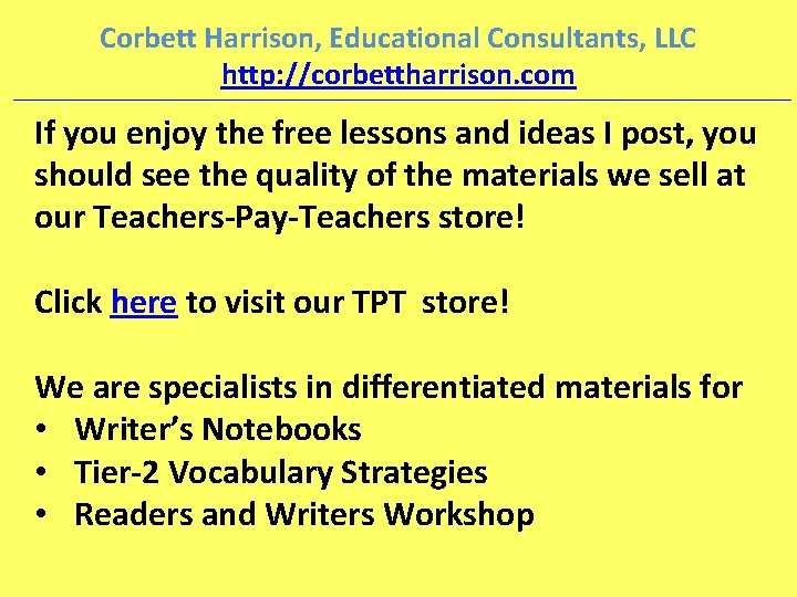 Corbett Harrison, Educational Consultants, LLC http: //corbettharrison. com If you enjoy the free lessons