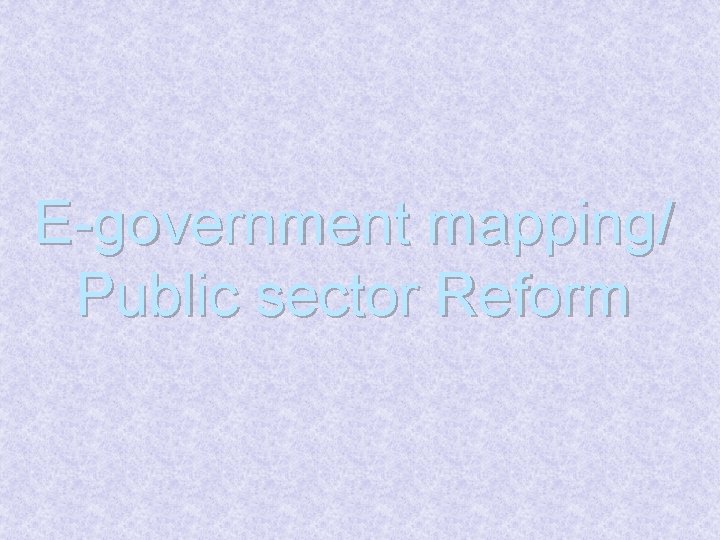 E-government mapping/ Public sector Reform 