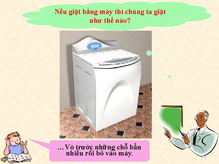 Nếu giặt bằng máy thì chúng ta giặt như thế nào? …Vò trước những