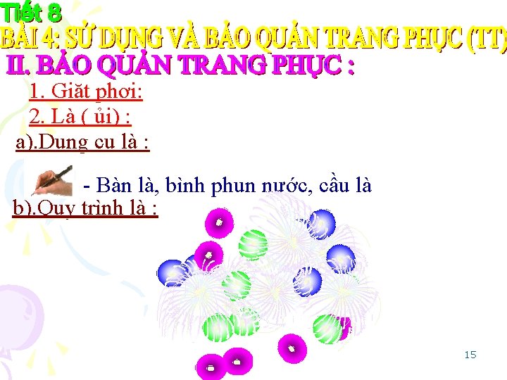 1. Giặt phơi: 2. Là ( ủi) : a). Dụng cụ là : -