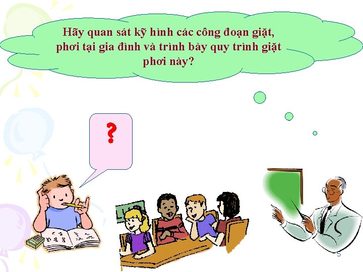 Hãy quan sát kỹ hình các công đoạn giặt, phơi tại gia đình và