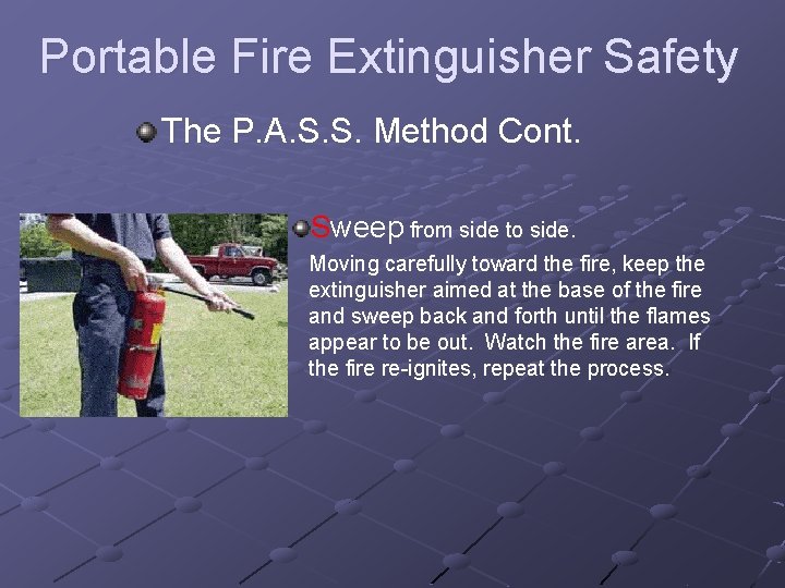 Portable Fire Extinguisher Safety The P. A. S. S. Method Cont. Sweep from side