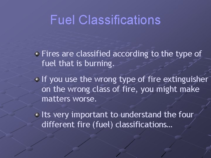 Fuel Classifications Fires are classified according to the type of fuel that is burning.