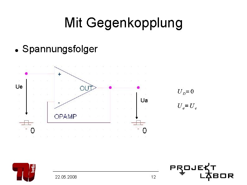 Mit Gegenkopplung Spannungsfolger Ue Ua 22. 05. 2008 12 