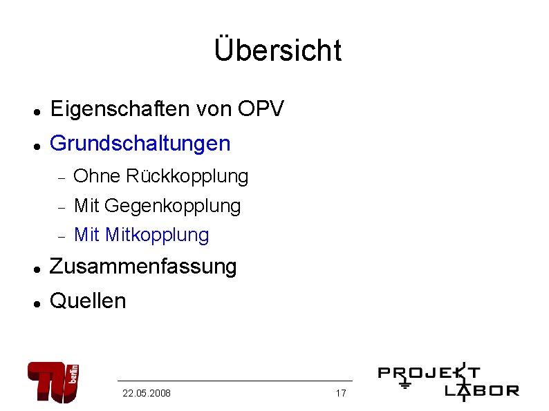 Übersicht Eigenschaften von OPV Grundschaltungen Ohne Rückkopplung Mit Gegenkopplung Mitkopplung Zusammenfassung Quellen 22. 05.