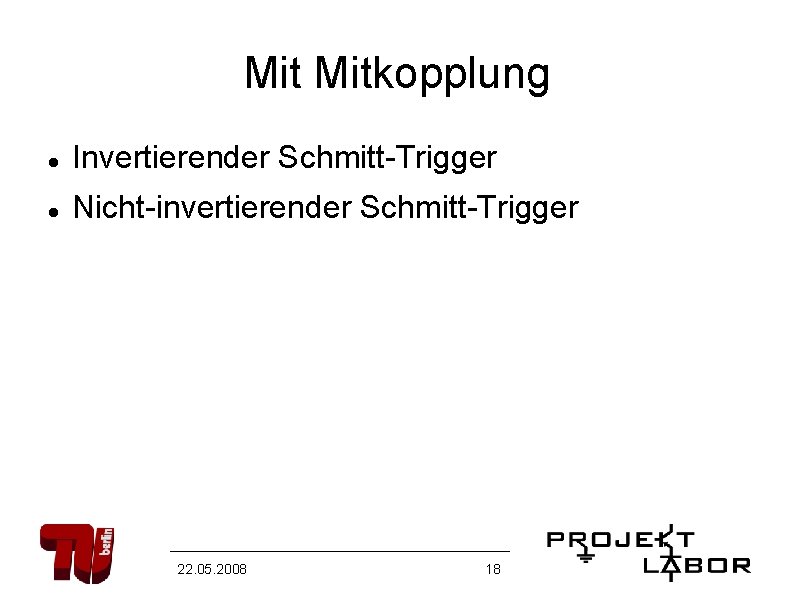 Mit Mitkopplung Invertierender Schmitt-Trigger Nicht-invertierender Schmitt-Trigger 22. 05. 2008 18 