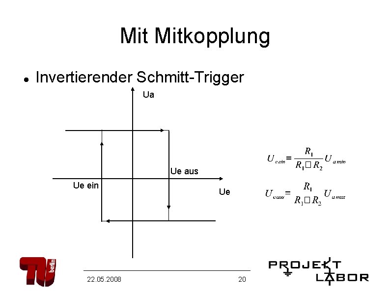 Mit Mitkopplung Invertierender Schmitt-Trigger Ua Ue aus Ue ein 22. 05. 2008 Ue 20