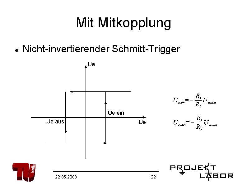 Mit Mitkopplung Nicht-invertierender Schmitt-Trigger Ua Ue ein Ue aus 22. 05. 2008 Ue 22