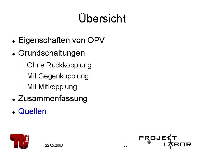 Übersicht Eigenschaften von OPV Grundschaltungen Ohne Rückkopplung Mit Gegenkopplung Mitkopplung Zusammenfassung Quellen 22. 05.