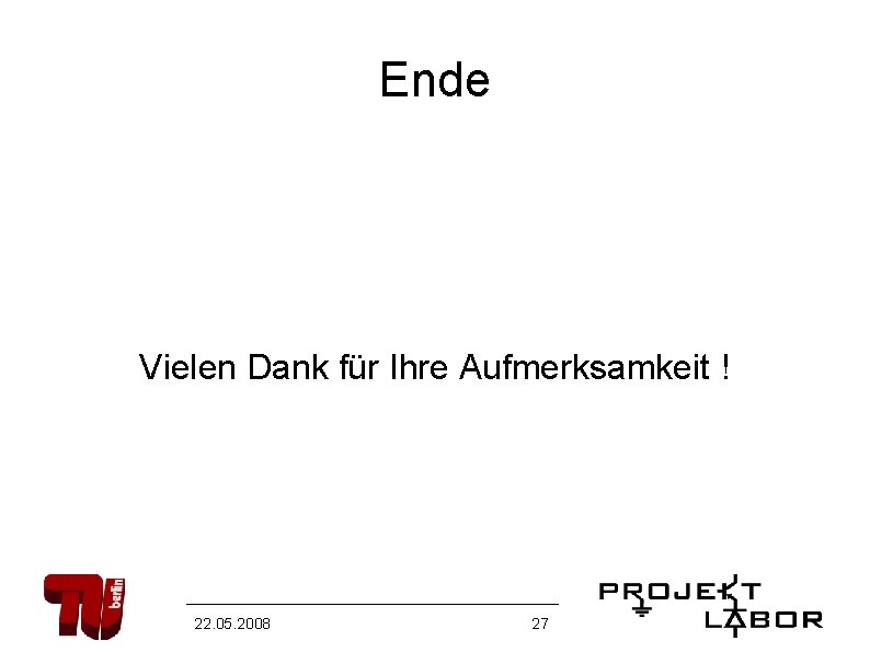 Ende Vielen Dank für Ihre Aufmerksamkeit ! 22. 05. 2008 27 