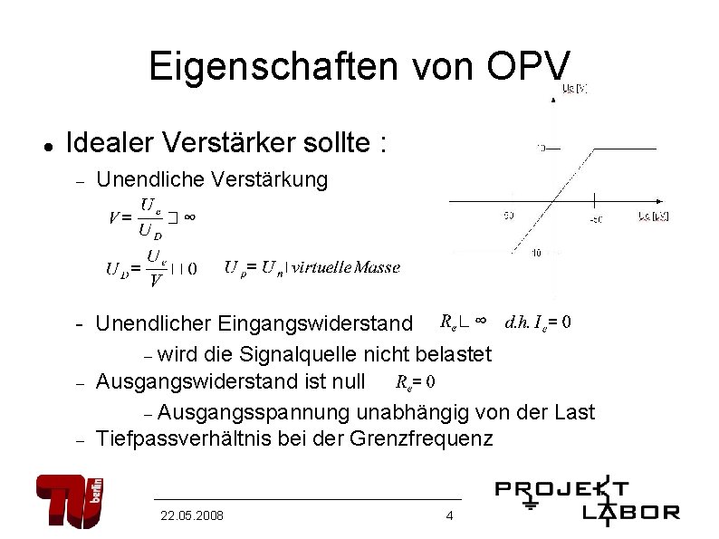 Eigenschaften von OPV Idealer Verstärker sollte : Unendliche Verstärkung - Unendlicher Eingangswiderstand wird die