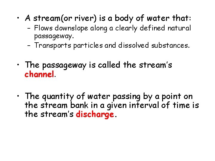  • A stream(or river) is a body of water that: – Flows downslope
