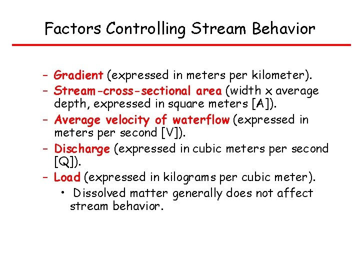 Factors Controlling Stream Behavior – Gradient (expressed in meters per kilometer). – Stream-cross-sectional area