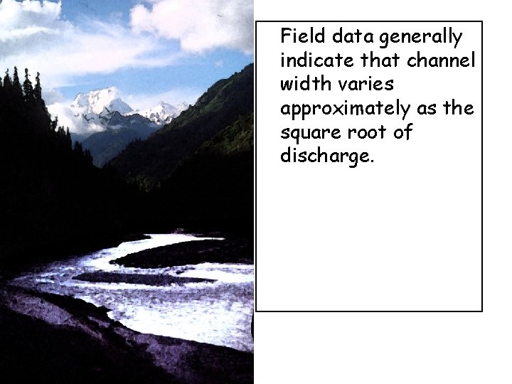 Field data generally indicate that channel width varies approximately as the square root of