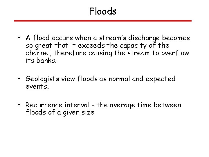 Floods • A flood occurs when a stream’s discharge becomes so great that it