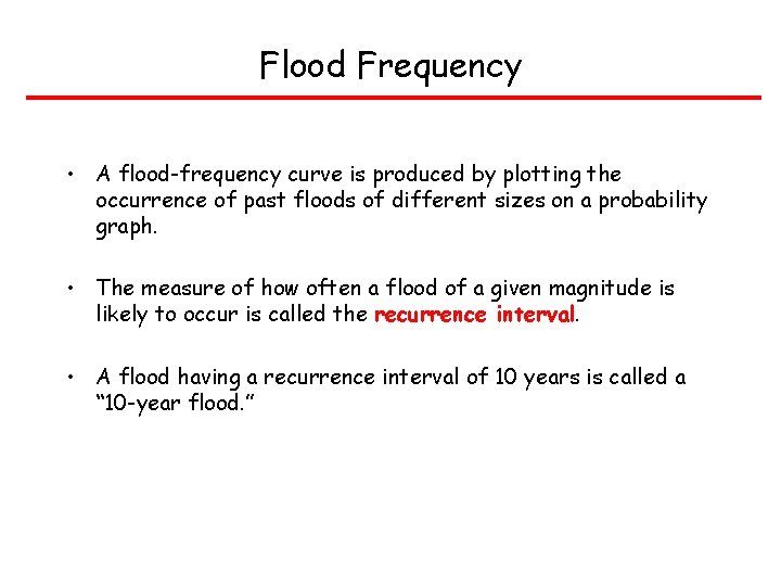 Flood Frequency • A flood-frequency curve is produced by plotting the occurrence of past