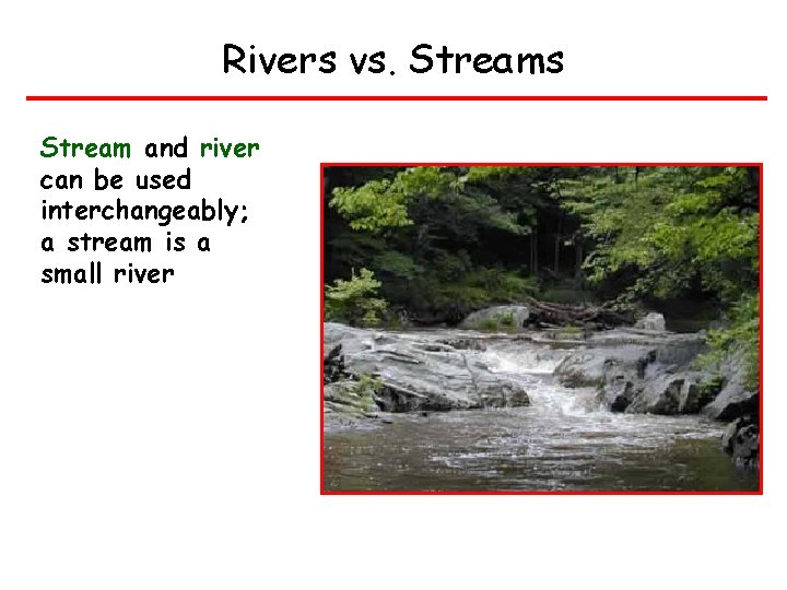 Rivers vs. Streams Stream and river can be used interchangeably; a stream is a