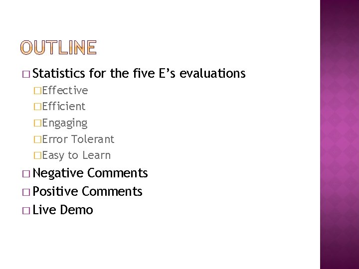� Statistics for the five E’s evaluations �Effective �Efficient �Engaging �Error Tolerant �Easy to
