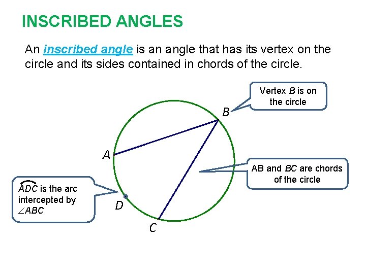 INSCRIBED ANGLES An inscribed angle is an angle that has its vertex on the