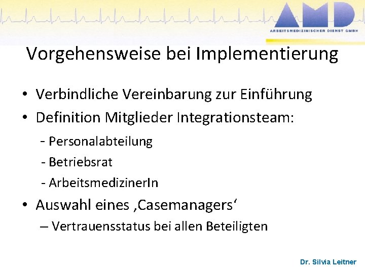 Vorgehensweise bei Implementierung • Verbindliche Vereinbarung zur Einführung • Definition Mitglieder Integrationsteam: - Personalabteilung