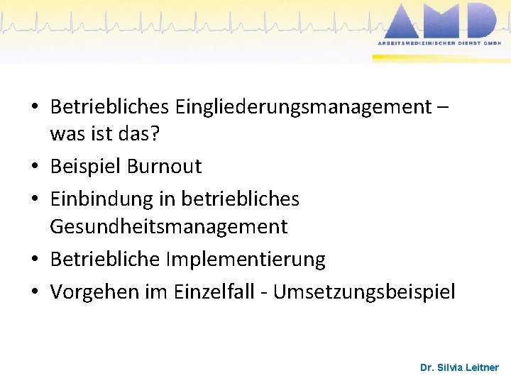  • Betriebliches Eingliederungsmanagement – was ist das? • Beispiel Burnout • Einbindung in