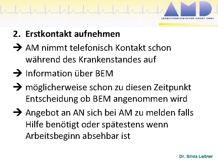 2. Erstkontakt aufnehmen AM nimmt telefonisch Kontakt schon während des Krankenstandes auf Information über