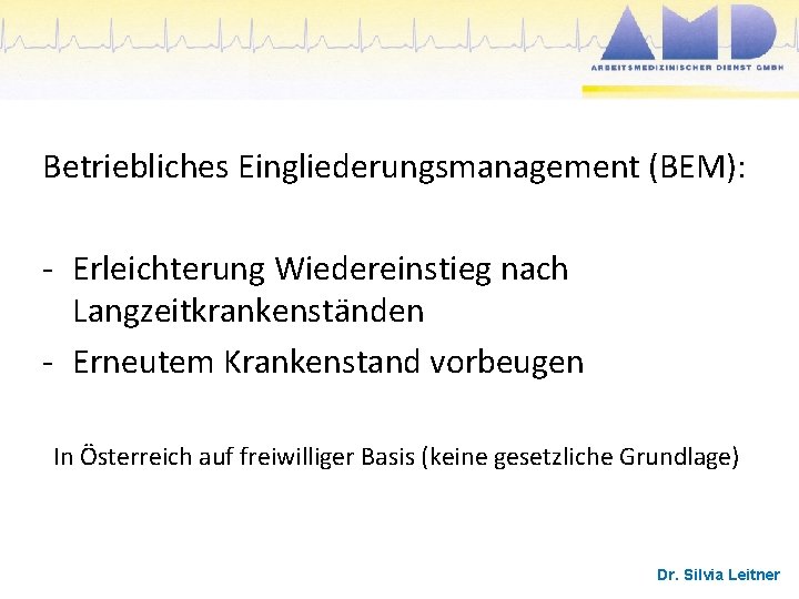 Betriebliches Eingliederungsmanagement (BEM): - Erleichterung Wiedereinstieg nach Langzeitkrankenständen - Erneutem Krankenstand vorbeugen In Österreich