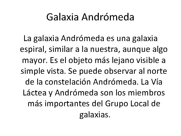 Galaxia Andrómeda La galaxia Andrómeda es una galaxia espiral, similar a la nuestra, aunque