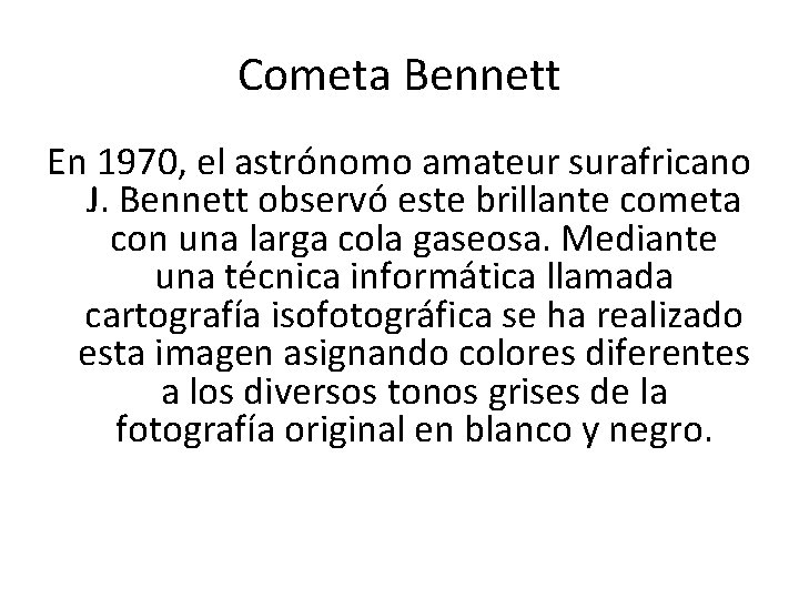 Cometa Bennett En 1970, el astrónomo amateur surafricano J. Bennett observó este brillante cometa