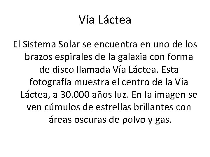 Vía Láctea El Sistema Solar se encuentra en uno de los brazos espirales de