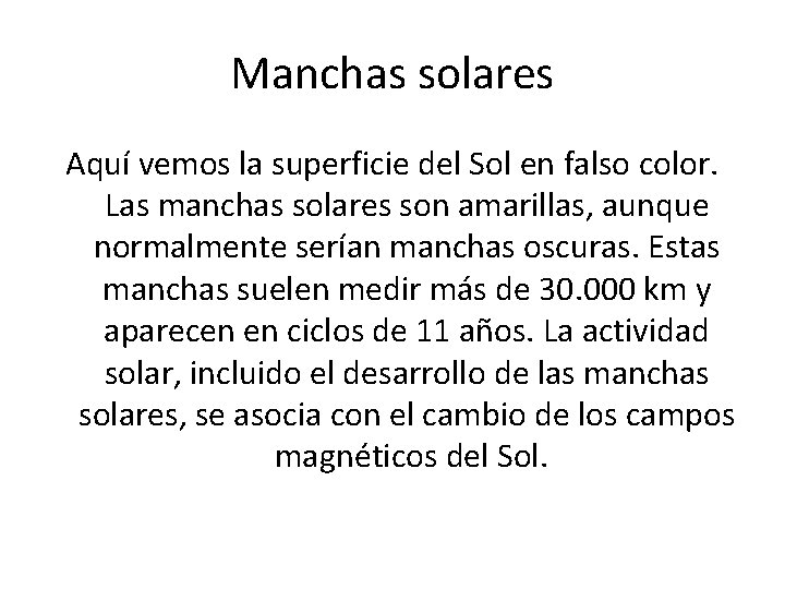 Manchas solares Aquí vemos la superficie del Sol en falso color. Las manchas solares