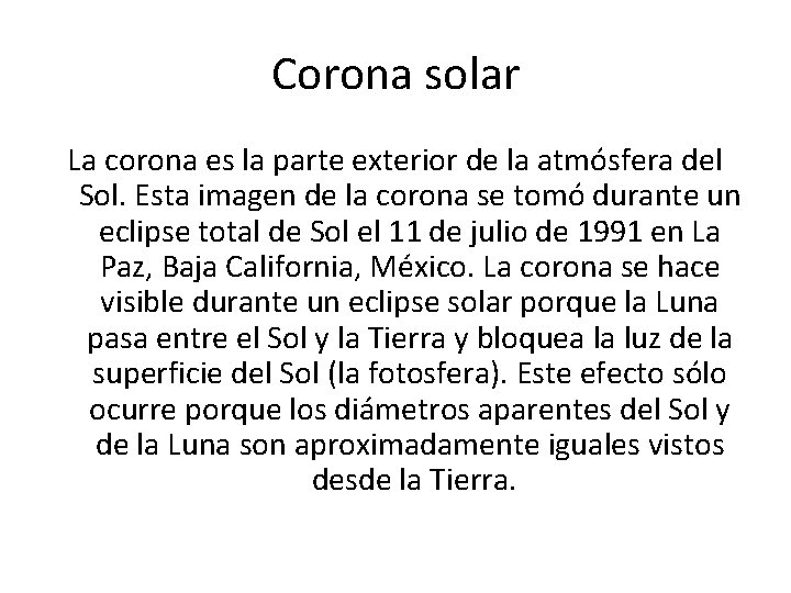 Corona solar La corona es la parte exterior de la atmósfera del Sol. Esta