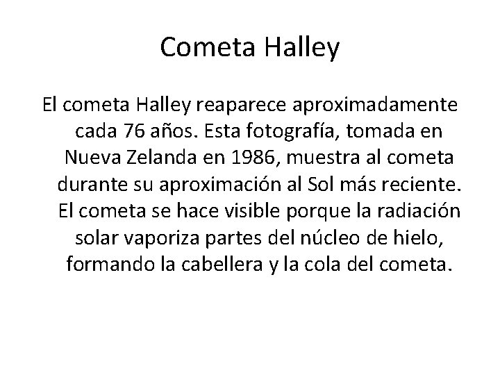 Cometa Halley El cometa Halley reaparece aproximadamente cada 76 años. Esta fotografía, tomada en