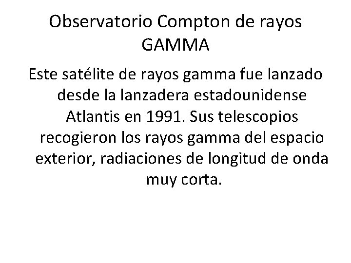 Observatorio Compton de rayos GAMMA Este satélite de rayos gamma fue lanzado desde la