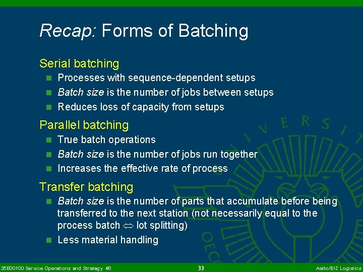 Recap: Forms of Batching Serial batching n Processes with sequence-dependent setups n Batch size