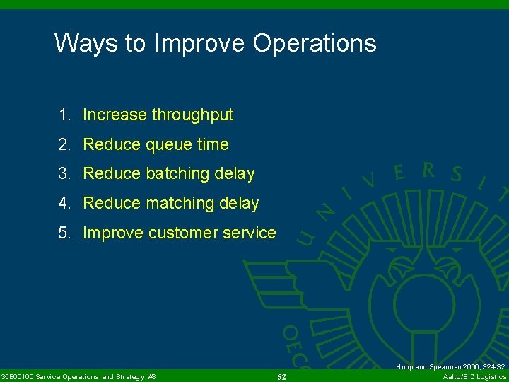 Ways to Improve Operations 1. Increase throughput 2. Reduce queue time 3. Reduce batching